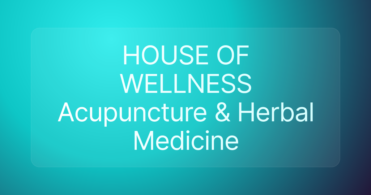 HOUSE OF WELLNESS Acupuncture & Herbal Medicine