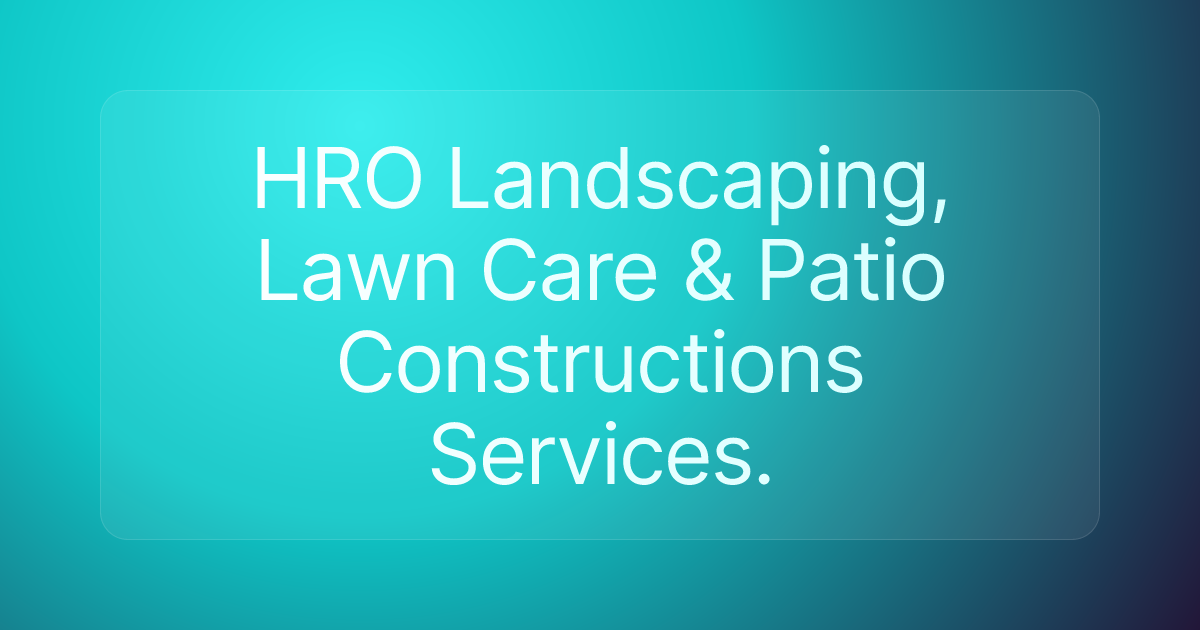 HRO Landscaping, Lawn Care & Patio Constructions Services.