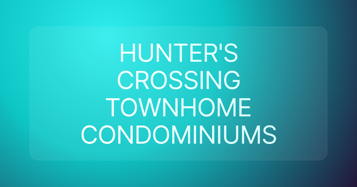 HUNTER'S CROSSING TOWNHOME CONDOMINIUMS