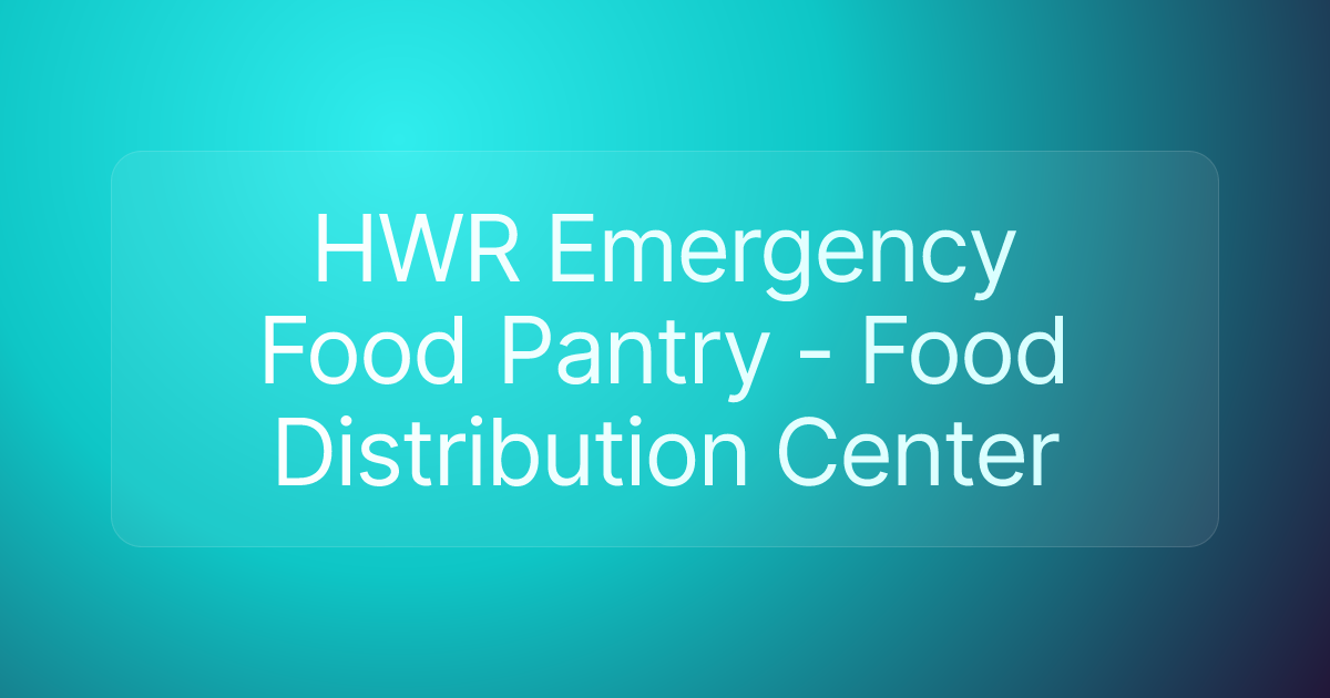 HWR Emergency Food Pantry - Food Distribution Center