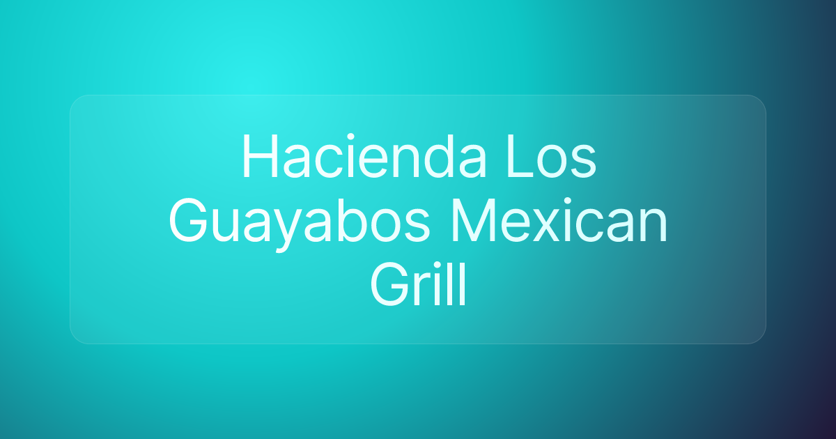 Hacienda Los Guayabos Mexican Grill