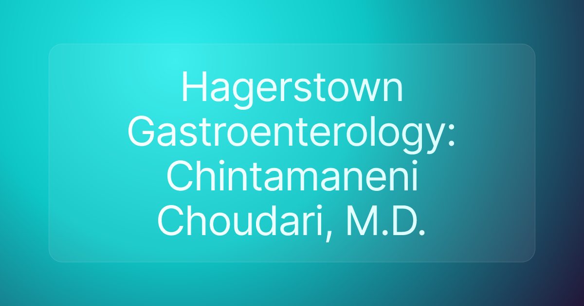 Hagerstown Gastroenterology: Chintamaneni Choudari, M.D.