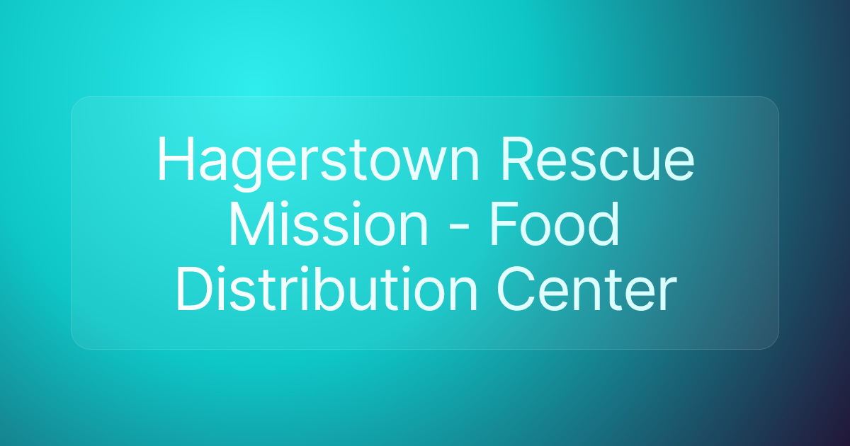 Hagerstown Rescue Mission - Food Distribution Center