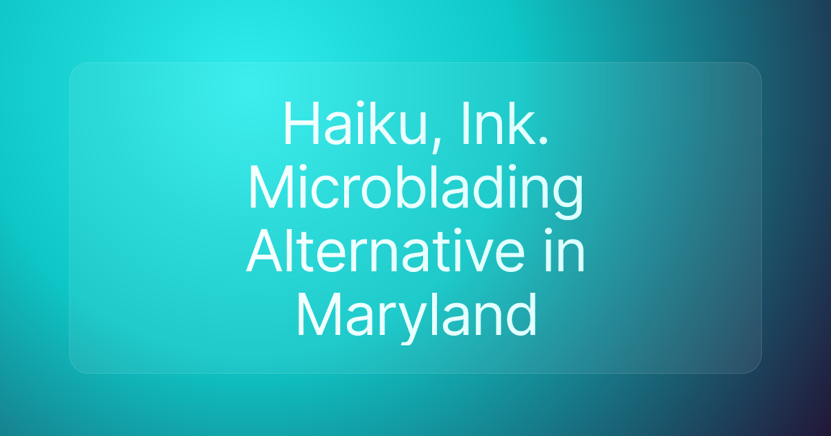 Haiku, Ink. Microblading Alternative in Maryland