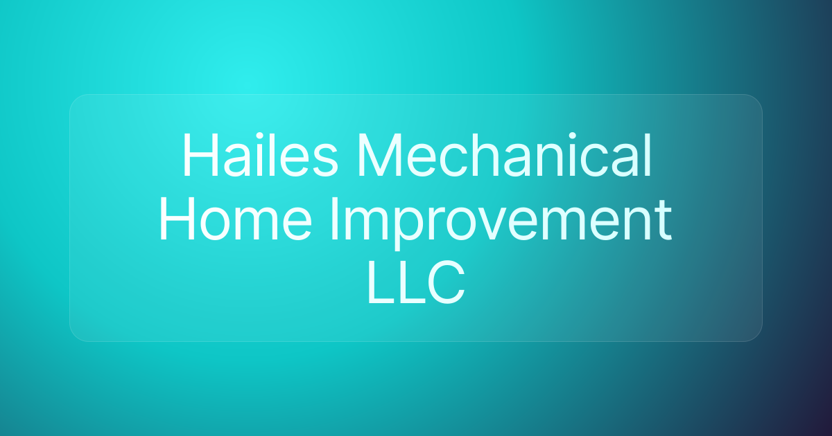 Hailes Mechanical Home Improvement LLC