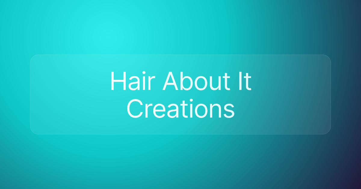 Hair About It Creations