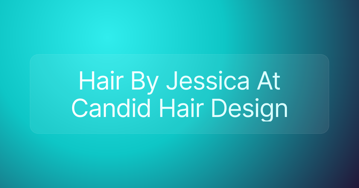 Hair By Jessica At Candid Hair Design