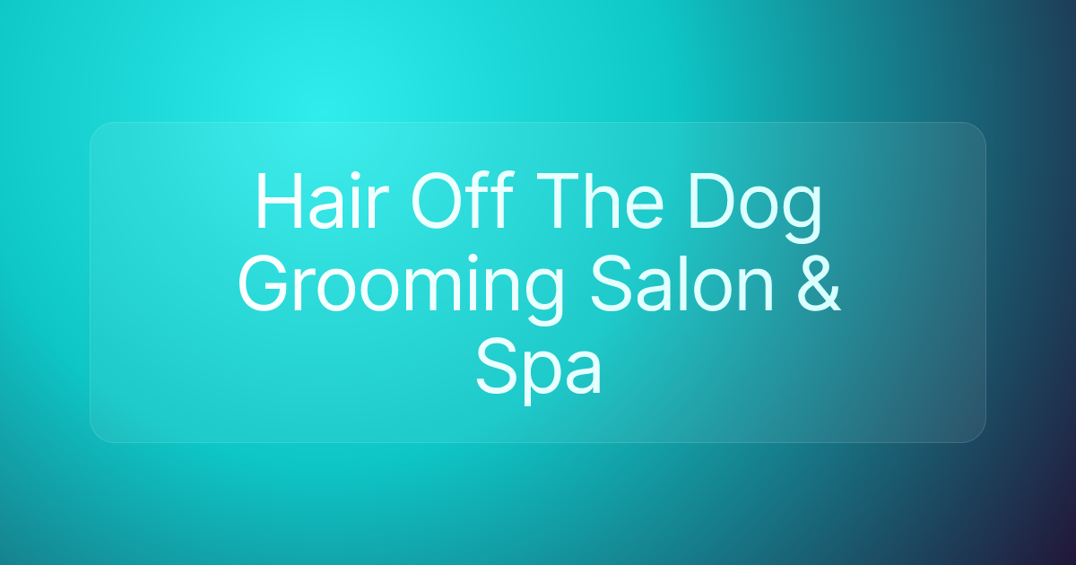 Hair Off The Dog Grooming Salon & Spa