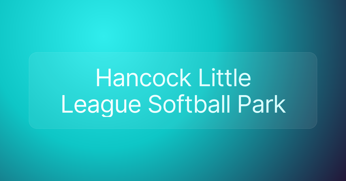 Hancock Little League Softball Park