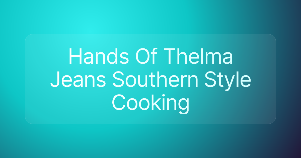Hands Of Thelma Jeans Southern Style Cooking
