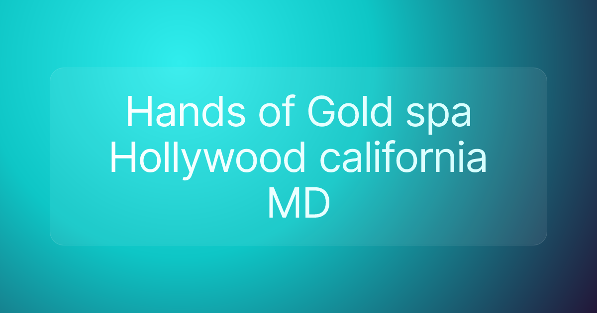 Hands of Gold spa Hollywood california MD