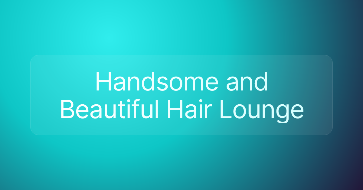 Handsome and Beautiful Hair Lounge