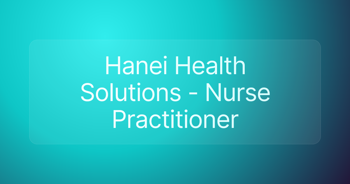 Hanei Health Solutions - Nurse Practitioner