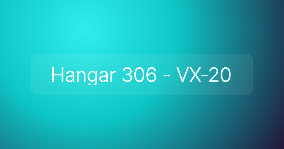 Hangar 306 - VX-20