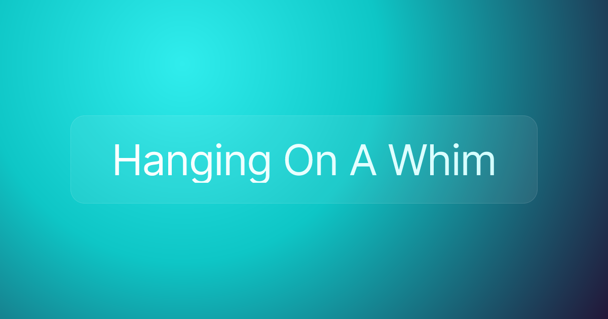 Hanging On A Whim