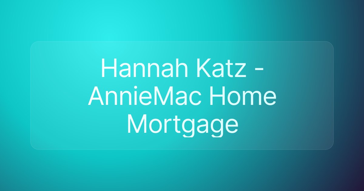 Hannah Katz - AnnieMac Home Mortgage