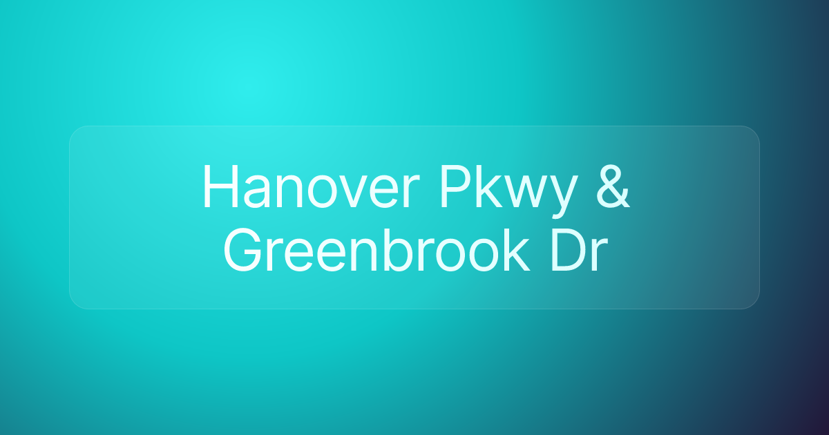 Hanover Pkwy & Greenbrook Dr