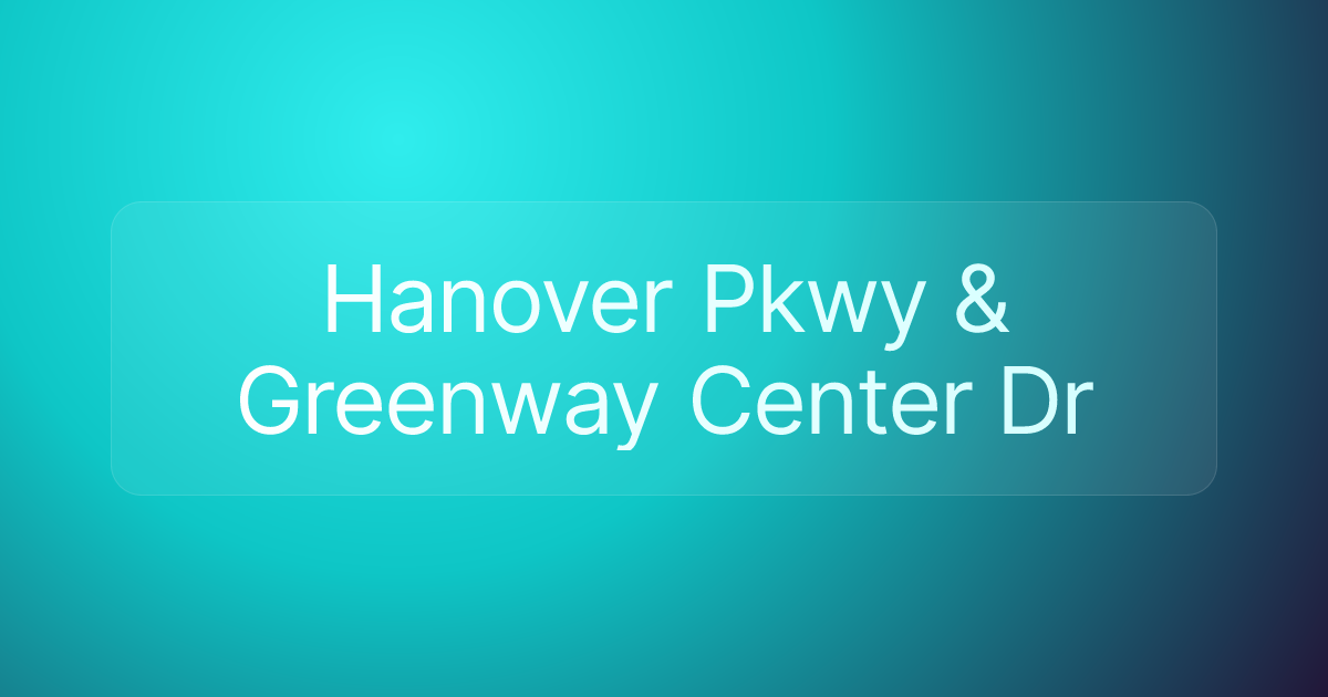 Hanover Pkwy & Greenway Center Dr
