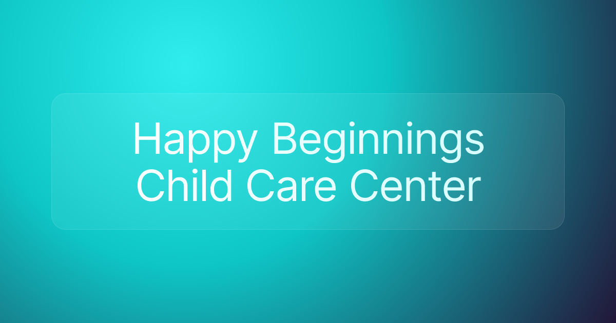 Happy Beginnings Child Care Center