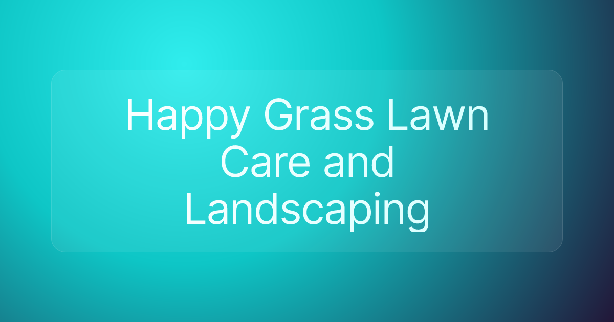 Happy Grass Lawn Care and Landscaping
