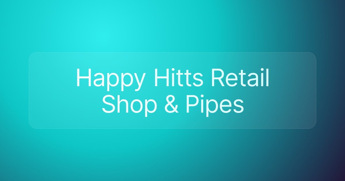 Happy Hitts Retail Shop & Pipes