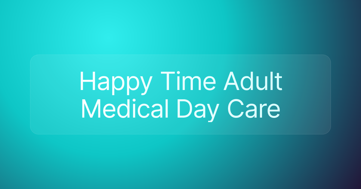 Happy Time Adult Medical Day Care
