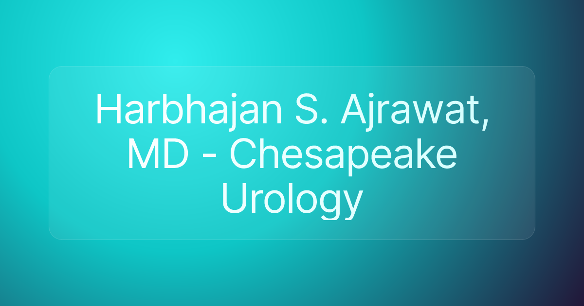Harbhajan S. Ajrawat, MD - Chesapeake Urology