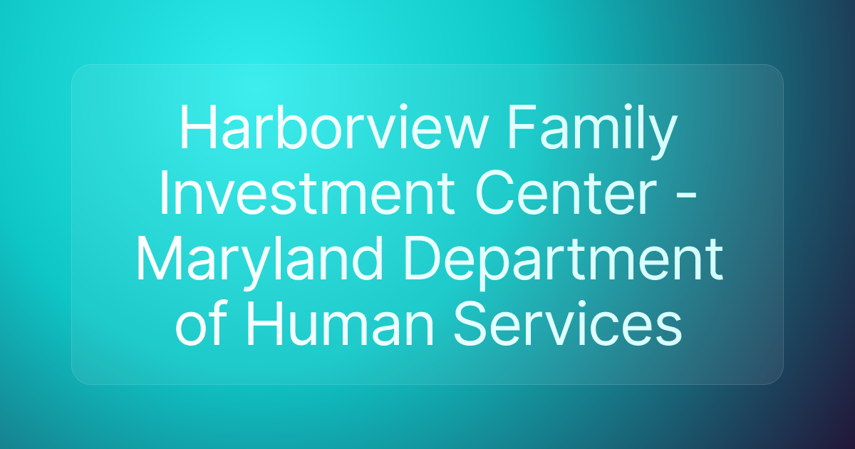 Harborview Family Investment Center - Maryland Department of Human Services