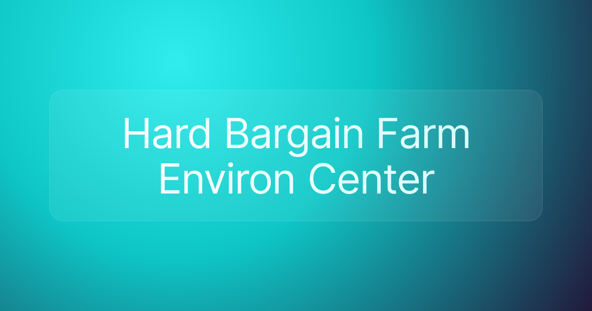 Hard Bargain Farm Environ Center