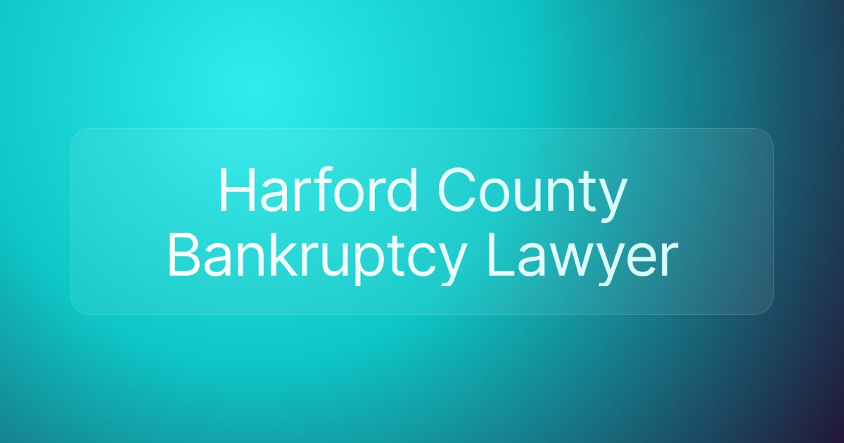 Harford County Bankruptcy Lawyer