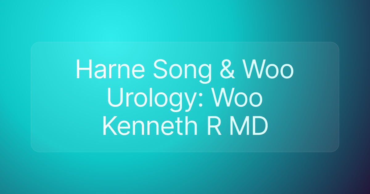 Harne Song & Woo Urology: Woo Kenneth R MD
