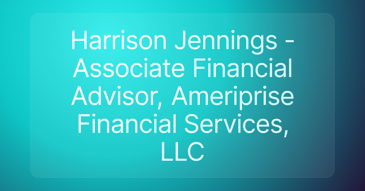 Harrison Jennings - Associate Financial Advisor, Ameriprise Financial Services, LLC