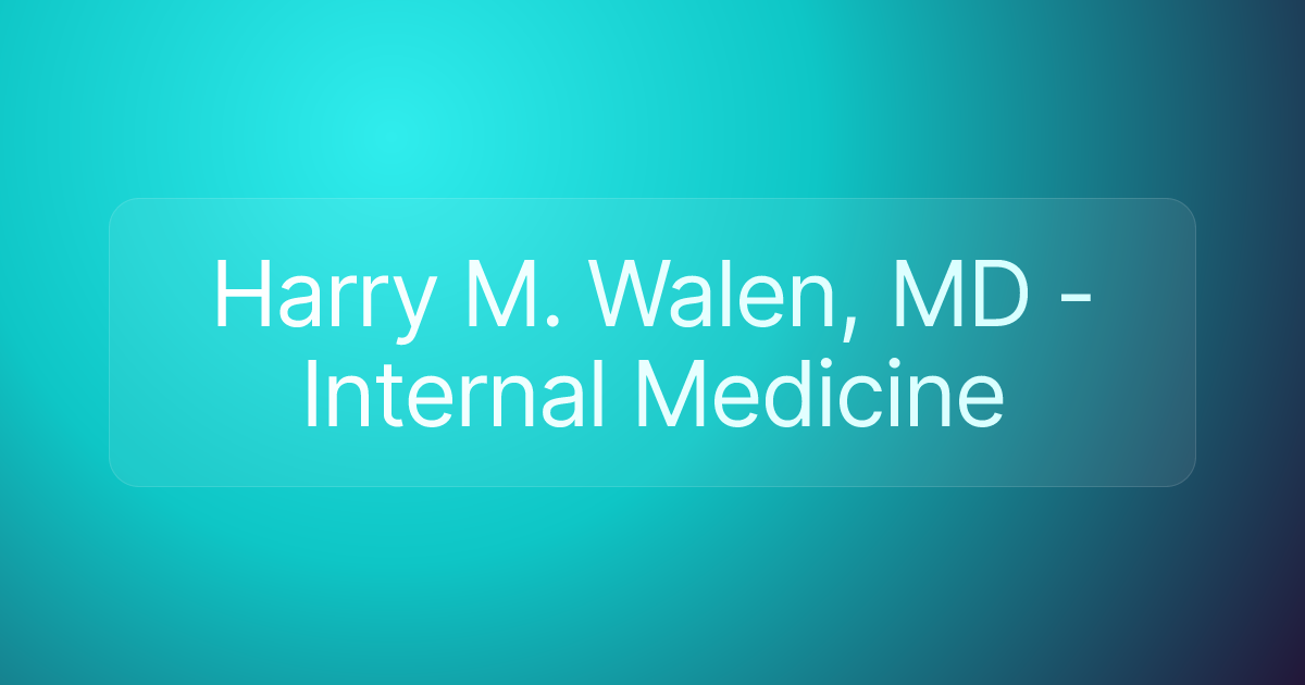 Harry M. Walen, MD - Internal Medicine