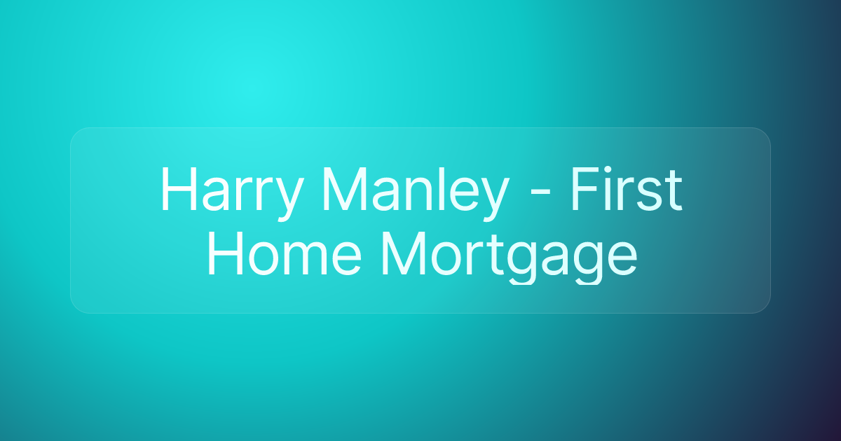 Harry Manley - First Home Mortgage