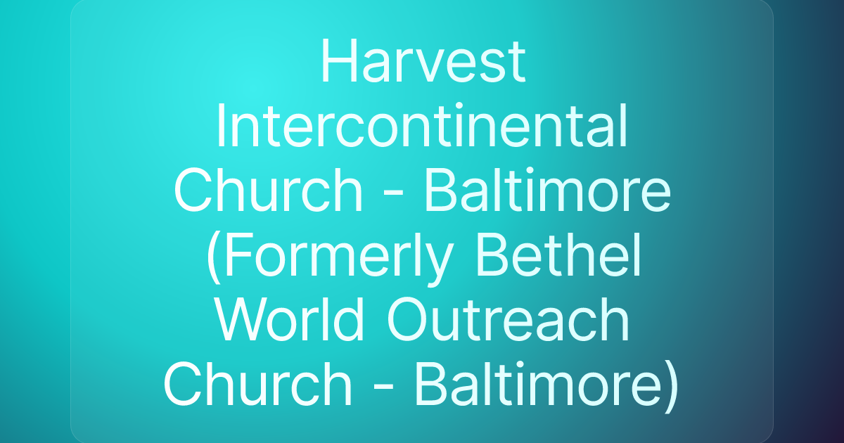 Harvest Intercontinental Church - Baltimore (Formerly Bethel World Outreach Church - Baltimore)