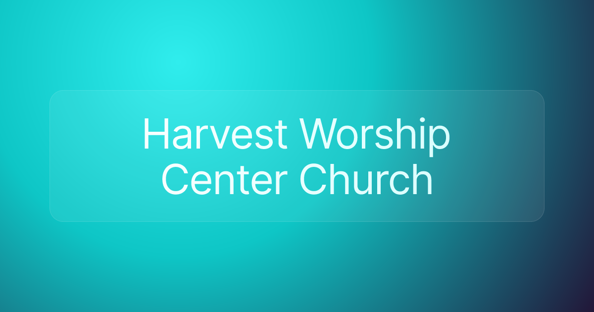 Harvest Worship Center Church