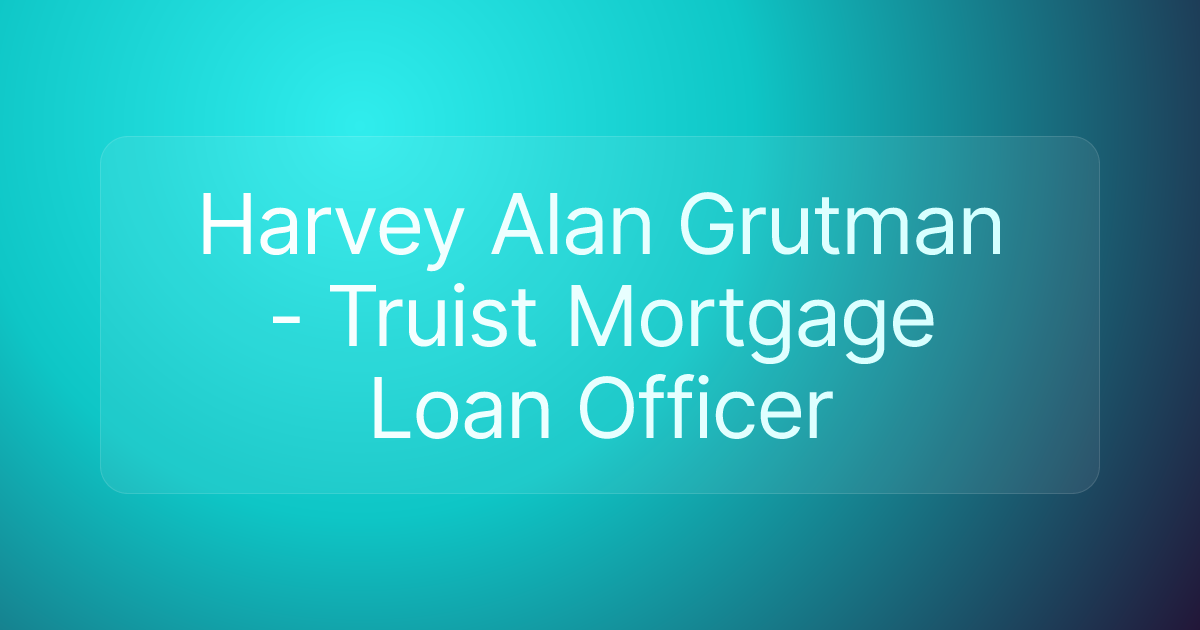 Harvey Alan Grutman - Truist Mortgage Loan Officer