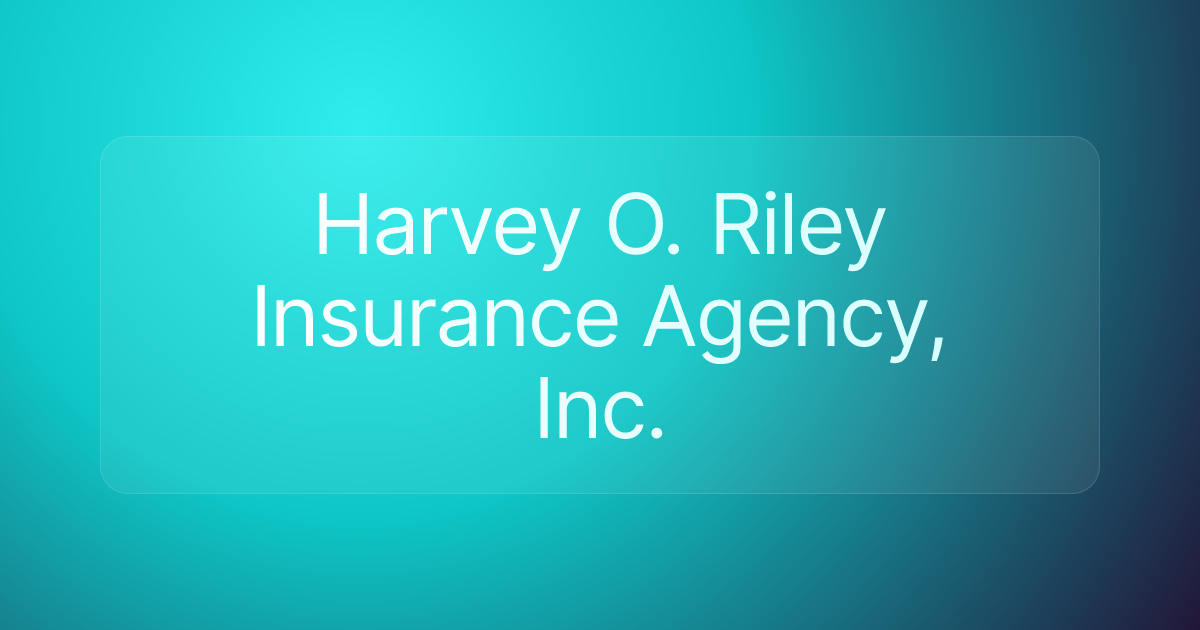 Harvey O. Riley Insurance Agency, Inc.