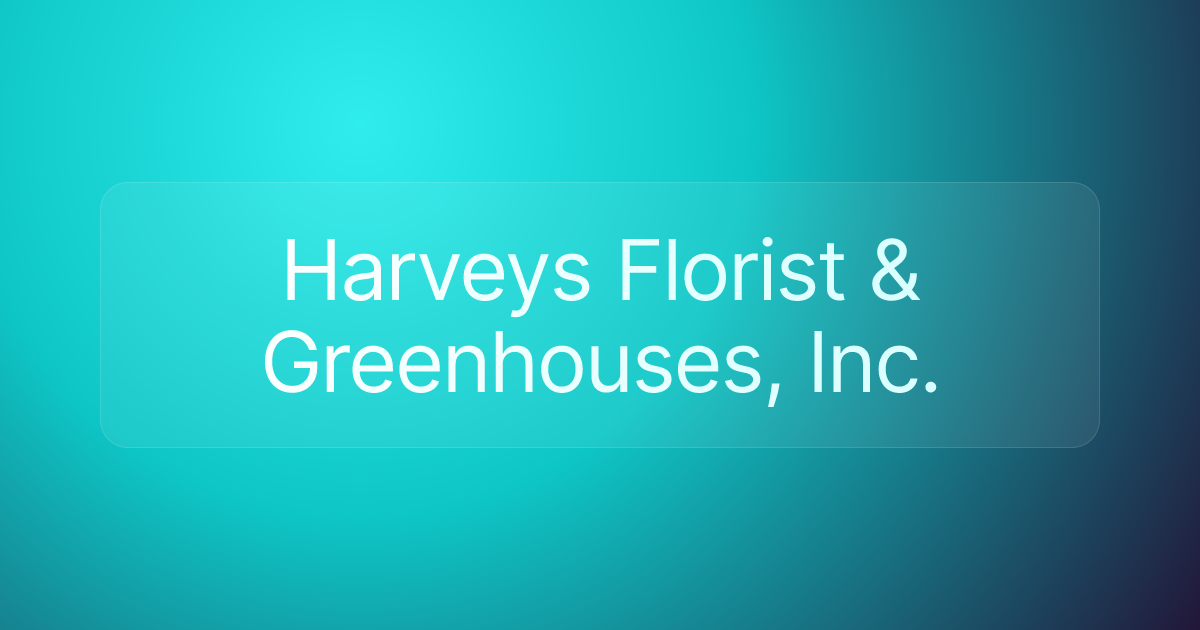 Harveys Florist & Greenhouses, Inc.