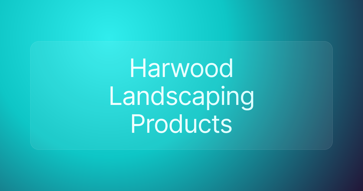 Harwood Landscaping Products