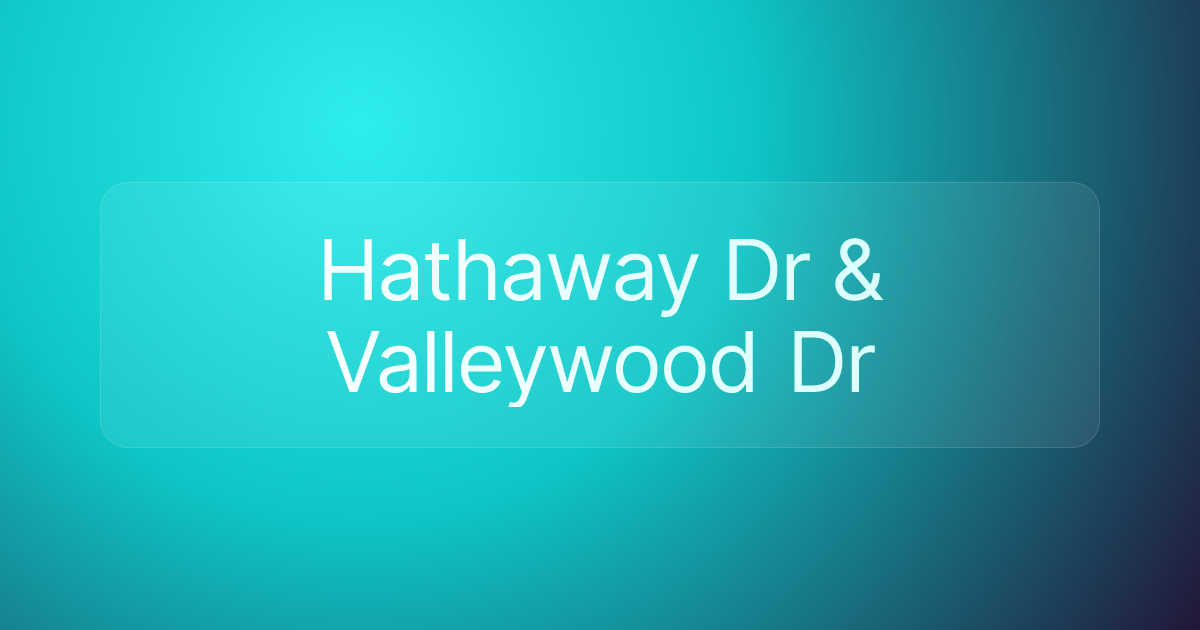 Hathaway Dr & Valleywood Dr