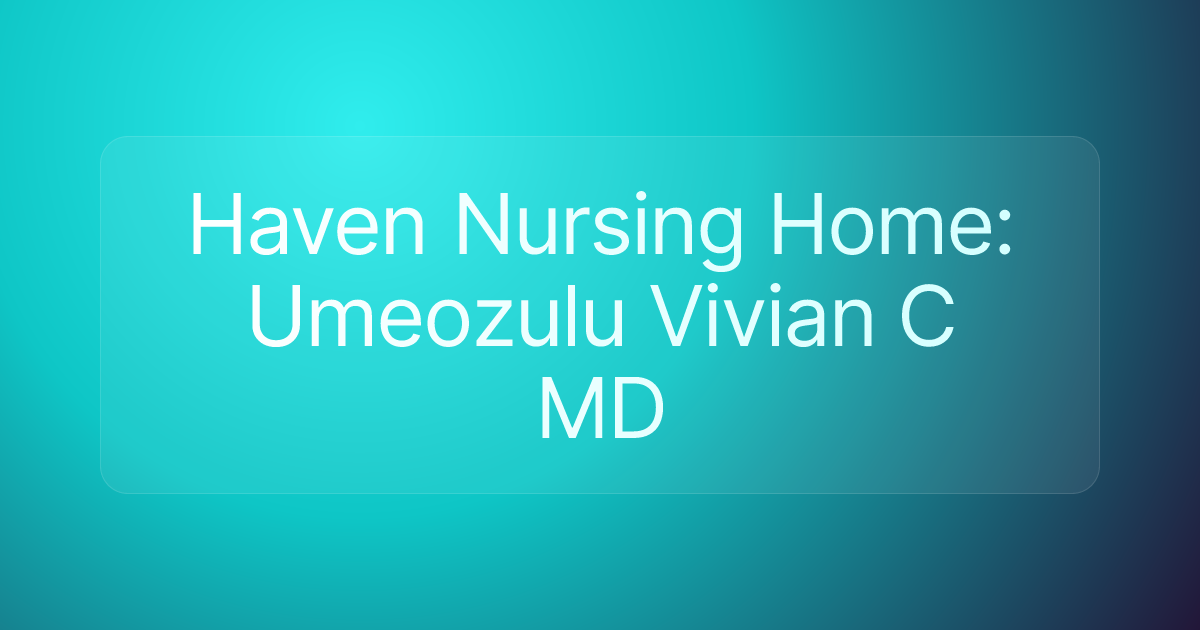 Haven Nursing Home: Umeozulu Vivian C MD