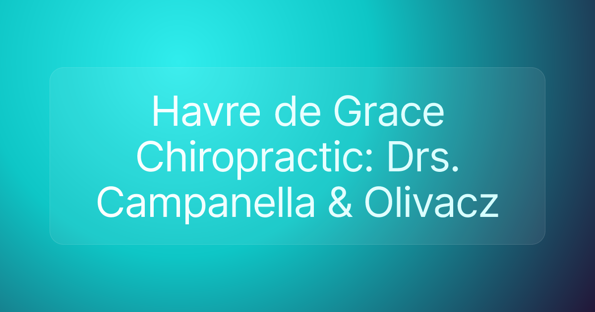 Havre de Grace Chiropractic: Drs. Campanella & Olivacz