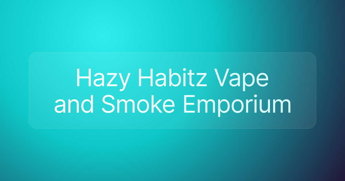 Hazy Habitz Vape and Smoke Emporium