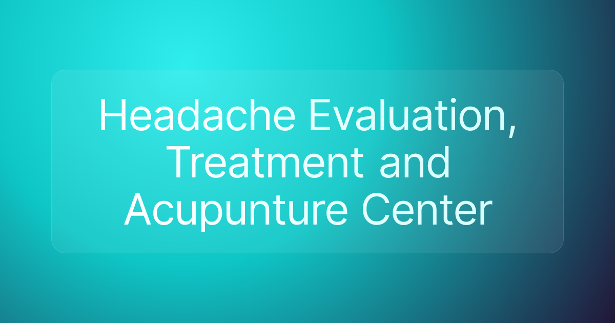Headache Evaluation, Treatment and Acupunture Center