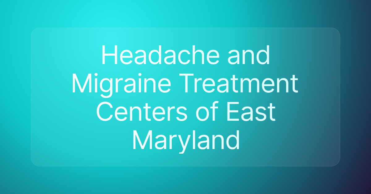 Headache and Migraine Treatment Centers of East Maryland