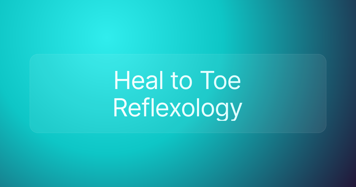 Heal to Toe Reflexology