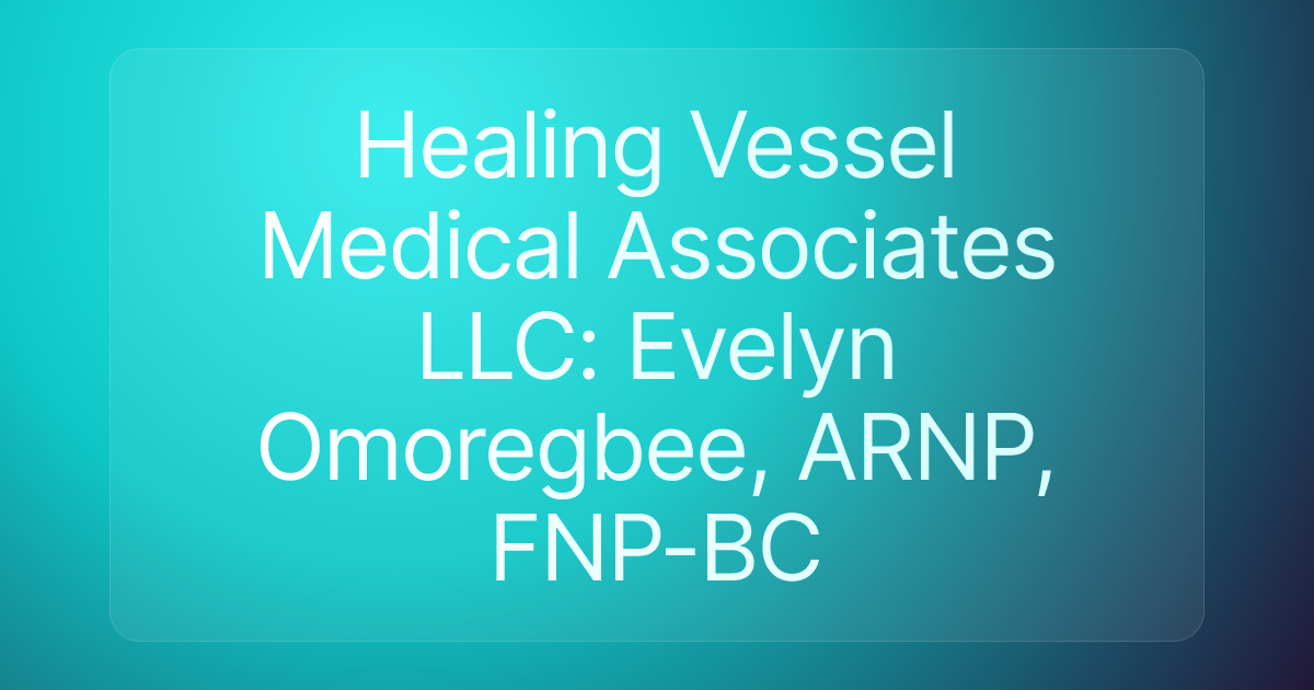 Healing Vessel Medical Associates LLC: Evelyn Omoregbee, ARNP, FNP-BC
