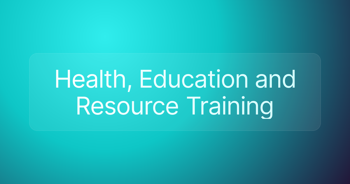Health, Education and Resource Training