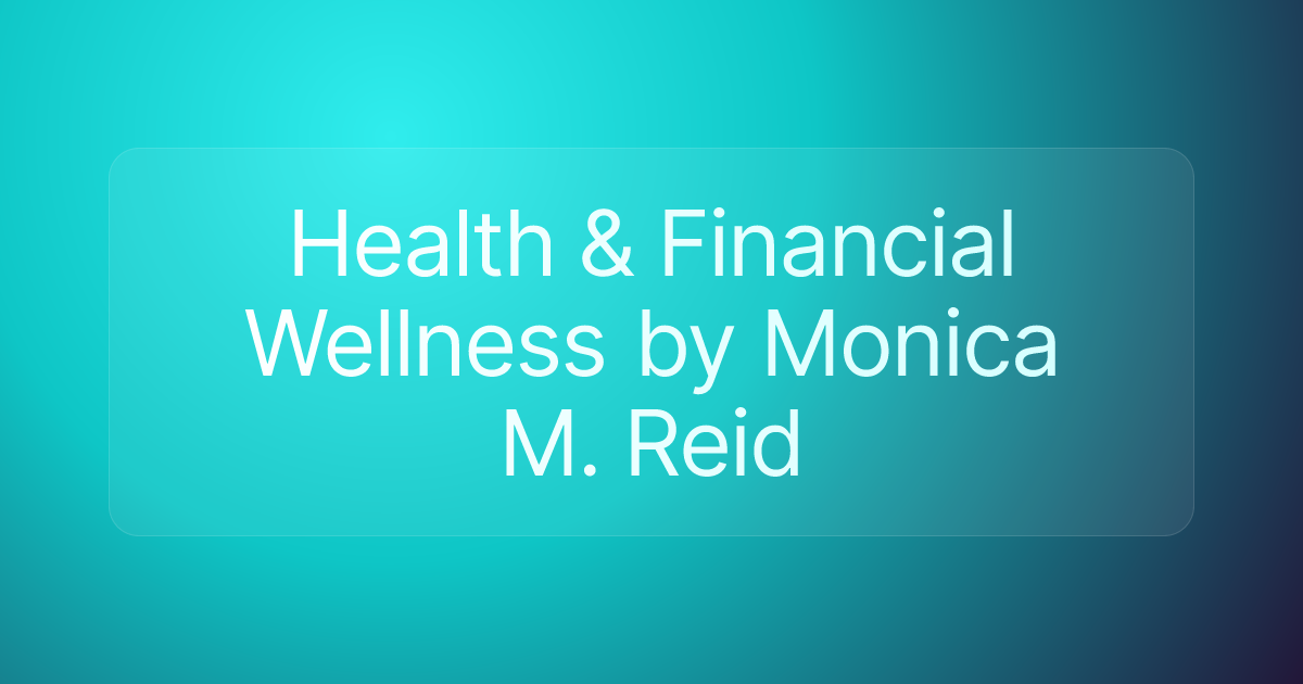 Health & Financial Wellness by Monica M. Reid